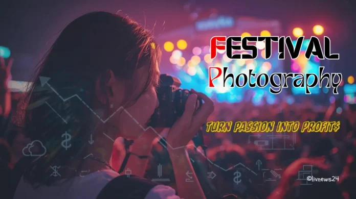 Festival Photography: From passion to profit | Livnews24